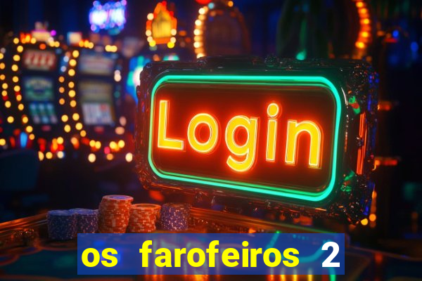 os farofeiros 2 rede canais